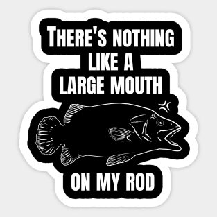 THERE'S NOTHING LIKE A LARGE MOUTH ON MY ROD. Sticker
